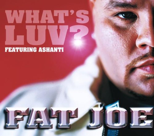 What’s Luv – Fat Joe (feat.&nbsp;Ashanti)